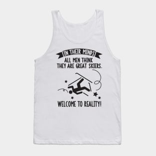 Skiing: In their minds all men think they are great skiers. Welcome to reality! Tank Top